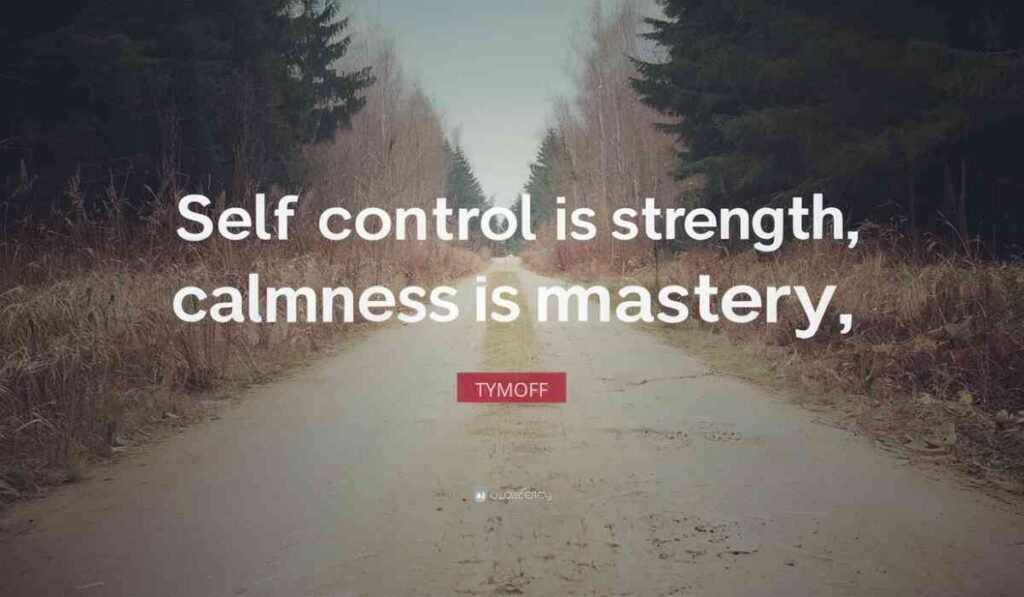 Self Control Is Strength, Calmness Is Mastery– Tymoff