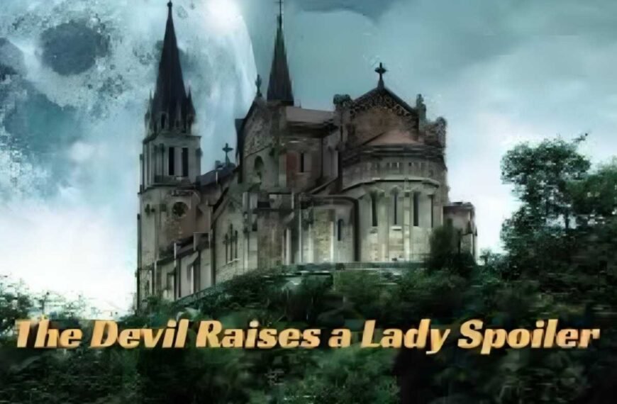 The Devil Raises a Lady Spoiler – Key Plot Twists Explained