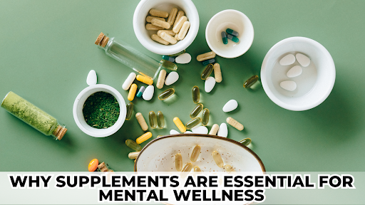 Why Supplements Are Essential for Mental Wellness