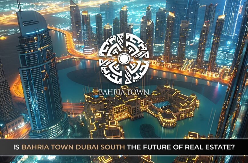Is Bahria Town Dubai South the Future of Real Estate