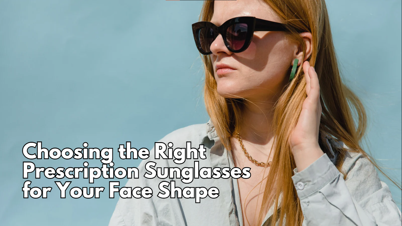 Choosing the Right Prescription Sunglasses for Your Face Shape