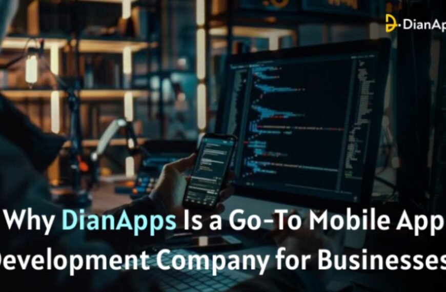 Why DianApps Is a Go To Mobile App Development Company for Businesses?