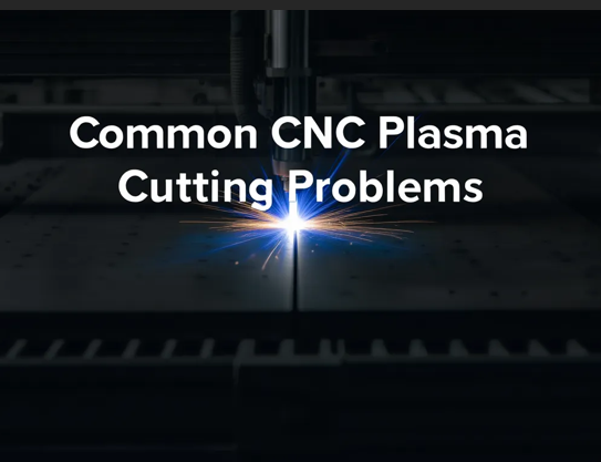 Common CNC Plasma Cutting Problems